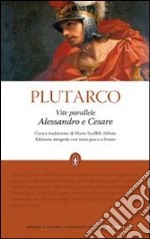 Vite parallele. Alessandro e Cesare. Testo greco a fronte. Ediz. integrale