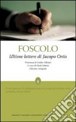 Ultime lettere di Jacopo Ortis. Ediz. integrale libro