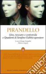 Uno, nessuno e centomila-Quaderni di Serafino Gubbio operatore. Ediz. integrale