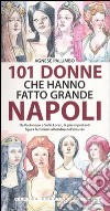 101 donne che hanno fatto grande Napoli libro