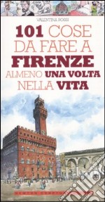 101 cose da fare a Firenze almeno una volta nella vita libro