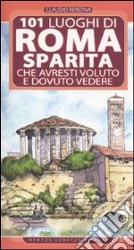 101 luoghi di Roma sparita che avresti voluto e dovuto vedere libro