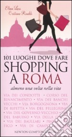 101 luoghi dove fare shopping a Roma almeno una volta nella vita libro