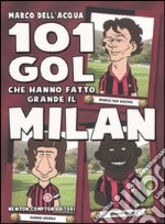 101 gol che hanno fatto grande il Milan libro