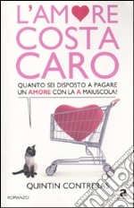 L'amore costa caro. Quanto sei disposto a pagare un amore con la A maiuscola? libro