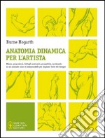 Anatomia dinamica per l'artista. Ediz. illustrata libro