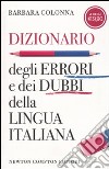 Dizionario degli errori e dei dubbi della lingua italiana libro