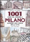 Milleuno cose da vedere a Milano almeno una volta nella vita libro