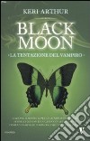 La Tentazione del vampiro. Black moon libro di Arthur Keri