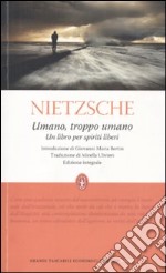 Umano, troppo umano. Un libro per spiriti liberi. Ediz. integrale libro