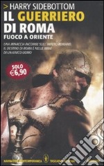 Il Guerriero di Roma. Fuoco a Oriente libro