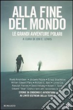 Alla fine del mondo. Le grandi avventure polari libro