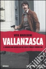 Vallanzasca. Il romanzo non autorizzato del nemico pubblico numero uno libro