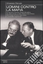 Uomini contro la mafia. Da Giovanni Falcone a Paolo Borsellino, da Libero Grassi a Carlo Alberto Dalla Chiesa: storia degli uomini in lotta contro la criminalità... libro