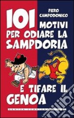 101 motivi per odiare la Sampdoria e tifare il Genoa libro