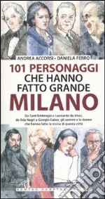 101 personaggi che hanno fatto grande Milano libro