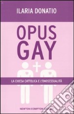 Opus Gay. La chiesa cattolica e l'omosessualità libro