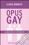 Opus Gay. La chiesa cattolica e l'omosessualità libro