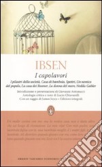 I Capolavori: I pilastri della società-Casa di bambola-Spettri-Un nemico del popolo-La casa dei Rosmer-La donna del mare-Hedda Gabler. Ediz. integrale libro