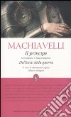 Il principe-Dell'Arte della guerra. Ediz. integrale libro di Machiavelli Niccolò