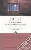 L'Ultimo giorno di un condannato a morte. Ediz. integrale libro