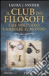 Il Club dei filosofi che volevano cambiare il mondo libro