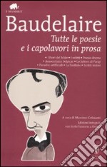 Tutte le poesie e i capolavori in prosa. Testo francese a fronte. Ediz. integrale libro