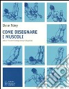 Come disegnare i muscoli. Cattura il movimento fotogramma per fotogramma. Ediz. illustrata libro