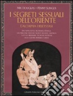 I segreti sessuali dell'Oriente. L'alchimia dell'estasi. Ediz. illustrata