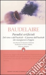 Paradisi artificiali: Del vino e dell'hashish-Il poema dell'hashish-Un mangiatore d'oppio. Ediz. integrale libro