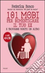 101 modi per dimenticare il tuo ex e trovarne subito un altro libro