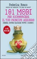 101 modi per riconoscere il tuo principe azzurro (senza dover baciare tutti i rospi) libro