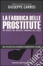 La fabbrica delle prostitute. Un viaggio nel mercato criminale del sesso libro