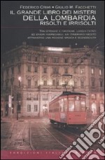 Il grande libro dei misteri della Lombardia risolti e irrisolti