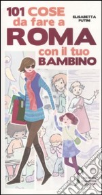 101 cose da fare a Roma con il tuo bambino libro