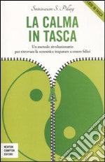 La calma in tasca. Un metodo rivoluzionario per ritrovare la serenità e imparare a essere felici libro