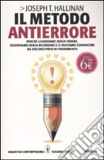 Il metodo antierrore. Perché guardiamo senza vedere, osserviamo senza ricordare e ci facciamo convincere da discorsi privi di fondamento libro