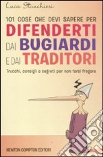 101 cose che devi sapere per difenderti dai bugiardi e dai traditori libro