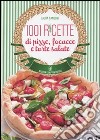 1001 ricette di pizze, focacce e torte salate libro