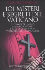 101 misteri e segreti del Vaticano che non ti hanno mai raccontato e che la Chiesa non vorrebbe farti conoscere libro