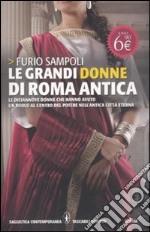 Le grandi donne di Roma antica. Le diciannove donne che hanno avuto un ruolo al centro del potere nell'antica Città Eterna libro