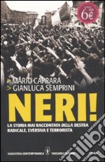 Neri! La storia mai raccontata della destra radicale; eversiva e terrorista libro