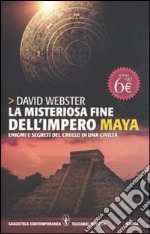 La misteriosa fine dell'impero Maya. Enigmi e segreti del crollo e di una civiltà libro