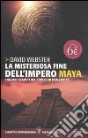 La misteriosa fine dell'impero Maya. Enigmi e segreti del crollo e di una civiltà libro