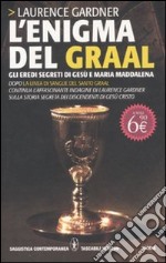 L'enigma del Graal. Gli eredi segreti di Gesù e Maria Maddalena libro