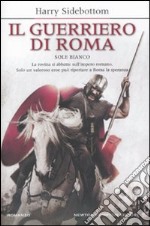 Il guerriero di Roma. Sole bianco libro