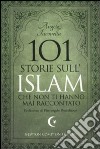 101 storie sull'Islam che non ti hanno mai raccontato libro