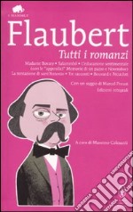 Tutti i romanzi: Madame Bovary-Salammbô-L'educazione sentimentale-Memorie di un pazzo-Novembre-La tentazione di sant'Antonio-Tre racconti-Bouvard e Pécuchet libro