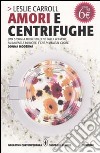 Amori e centrifughe libro di Carroll Leslie