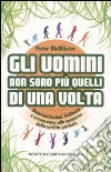 Gli uomini non sono più quelli di una volta libro